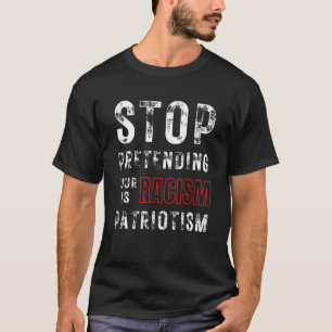 T-shirt Arrêtez De Prétendre Votre Racisme Est Le Patrioti