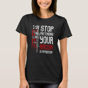 T-shirt Arrêtez de protéger votre racisme est le patriotis