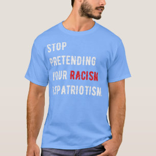 T-shirt Arrêtez de protéger votre racisme est le patriotis
