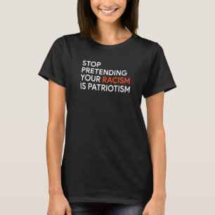 T-shirt Arrêtez de protéger votre racisme est patriotisme