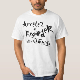 T-shirt ArrêteZ de RegardeR Ette ChEmiSe !