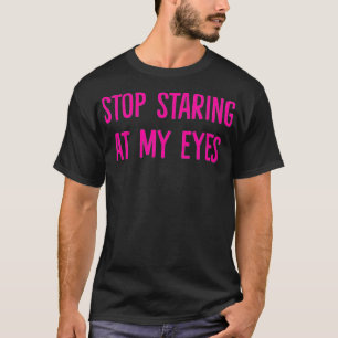 T-shirt Arrêtez de regarder mes yeux