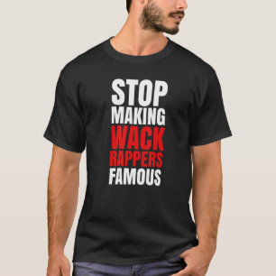 T-shirt Arrêtez de rendre célèbres les rappeurs de wack