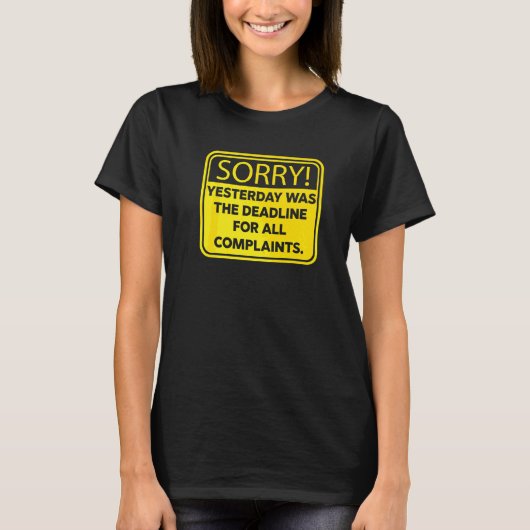 T-shirt Arrêtez de vous plaindre Hier était la date limite (Devant)