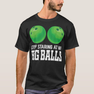 T-shirt Arrêtez De Vous Retrouver À Mon Big Balls Bowler F