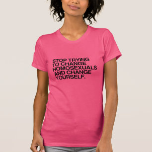 T-shirt ARRÊTEZ D'ESSAYER DE CHANGER LES HOMOSEXUELS -.png