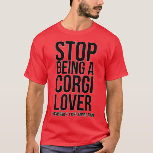 T-shirt Arrêtez D'Être Un Corgi Loverimpossible Je Viens D