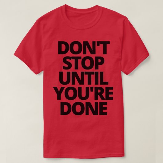 T-shirt Arrêtez Donx27t jusqu'à ce que youx27re fasse 1 (Design devant)