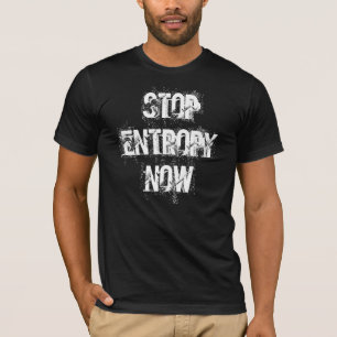 T-shirt "arrêtez entropie maintenant"