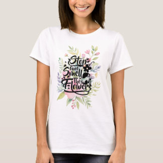 T-shirt Arrêtez et sentez les fleurs