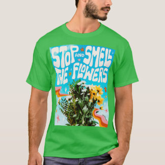 T-shirt Arrêtez et sentez les fleurs