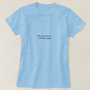T-shirt Arrêtez-moi avant que j'offre encore