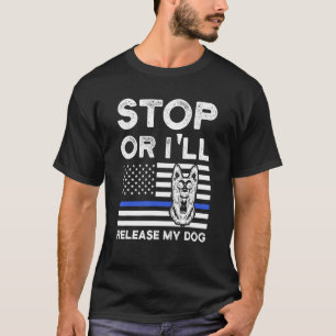 T-shirt Arrêtez ou je libèrerai mon chien de police chien