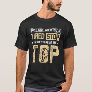 T-shirt Arrêtez quand vous êtes à l'Escalade Top Rock