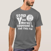 T-shirt Arrêtez que vous n’étiez pas supposé lire cette ve (Devant)