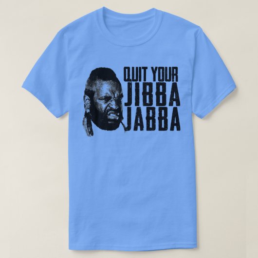 T-shirt Arrêtez votre Jibba Jabba (Design devant)