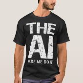 T-shirt Artificial Intelligence AI Made Me Do It Machine L (Devant)