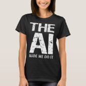 T-shirt Artificial Intelligence AI Made Me Do It Machine L (Devant)