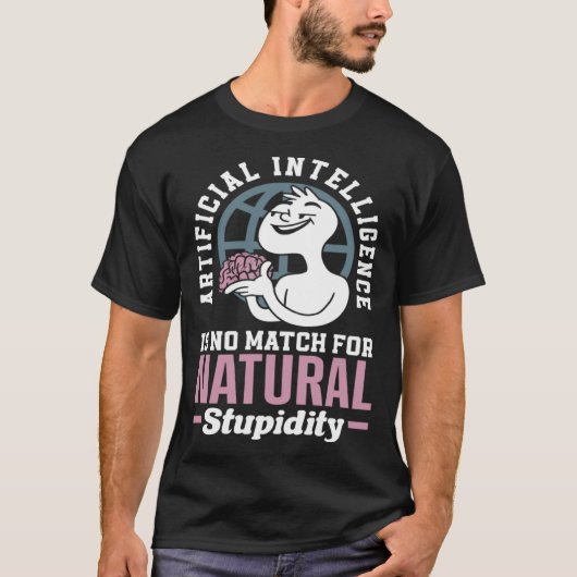 T-shirt Artificial Intelligence Is No Match For Natural St (Devant)