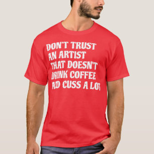 T-shirt Artiste Qui Boit Café Cuss A Lot 1