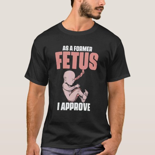 T-shirt As A Former Fetus I Choose Pro Life 2 (Devant)