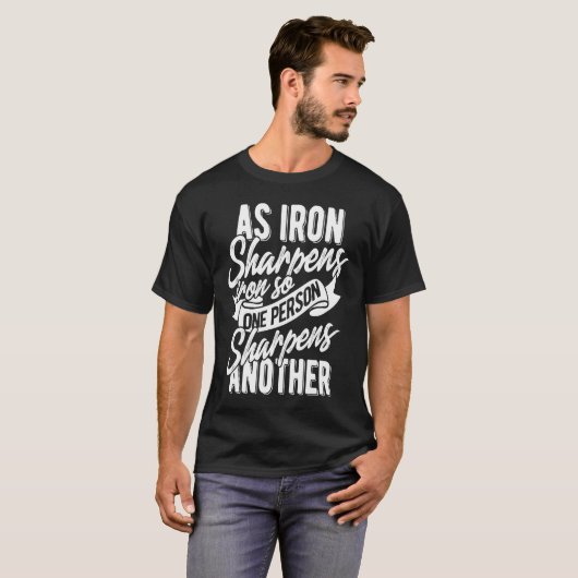 T-shirt As Iron sharpens iron so one Person sharpens anoth (Devant entier)