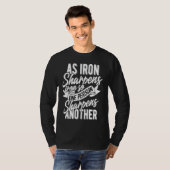 T-shirt As Iron sharpens iron so one Person sharpens anoth (Devant entier)