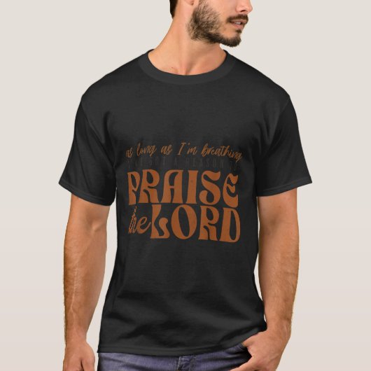 T-shirt As Long As Im Breathing I've Got A Reason To Prais (Devant)