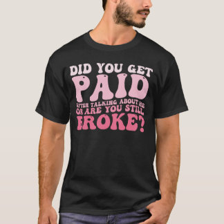 T-shirt As-Tu Été Payé Après Avoir Parlé De Moi ?