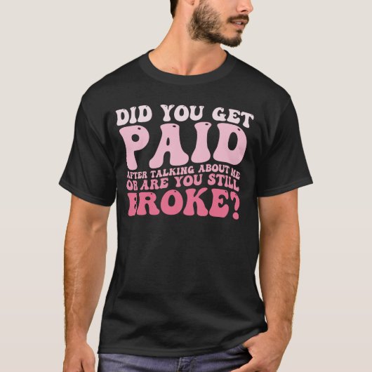 T-shirt As-Tu Été Payé Après Avoir Parlé De Moi ? (Devant)