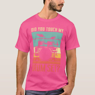 T-shirt As-tu touché mon kit de batterie Drumming Rock pou
