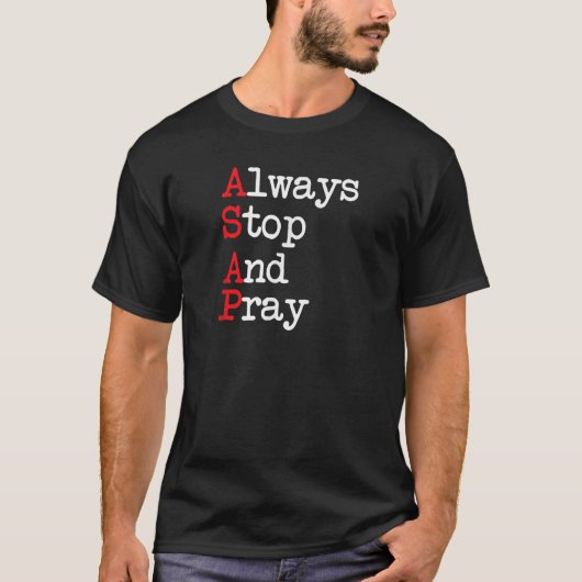 T-shirt ASAP Toujours arrêter et prier (Devant)