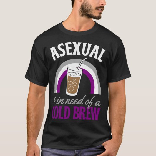 T-shirt Asexual And In Need Of A Cold Brew Coffee Asexual (Devant)