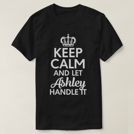 T-shirt Ashley Nom, Gardez Le Calme Et Laissez Ashley Le T (Design devant)