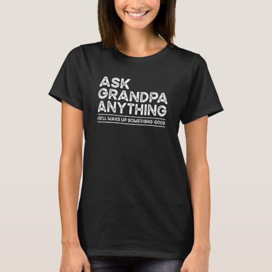 T-shirt Ask Grandpa Anything Will Make up Something Good F (Devant)