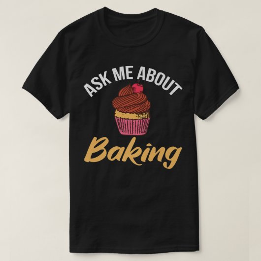 T-shirt Ask me about Baking Cooking Baking Baker (Design devant)