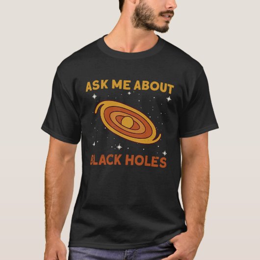 T-shirt Ask Me About Black Holes  Astrophysics Space Astro (Devant)