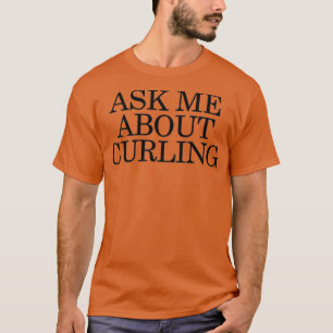T-shirt Ask me about curling