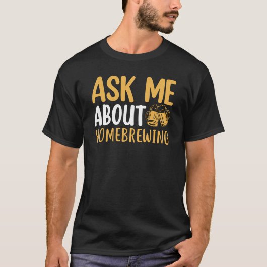 T-shirt Ask Me About Homebrewing Beer Brewing Alcohol Drin (Devant)