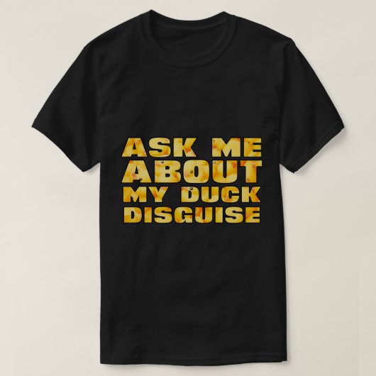 T-shirt Ask Me About My Duck Disguise Funny Quack (Design devant)