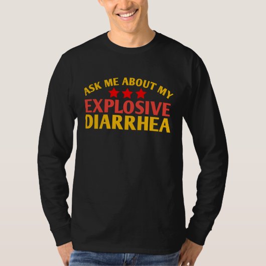 T-shirt Ask Me About My Explosive Diarrhea funny (Devant)