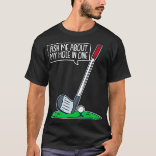 T-shirt Ask Me About My Hole In One I Funny Golfer Golf