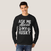 T-shirt Ask Me About My Husky (Devant entier)