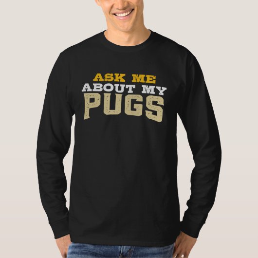 T-shirt Ask Me About My Pugs (Devant)