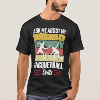 T-shirt Ask Me About My Racquetball Skills Motivational Ra
