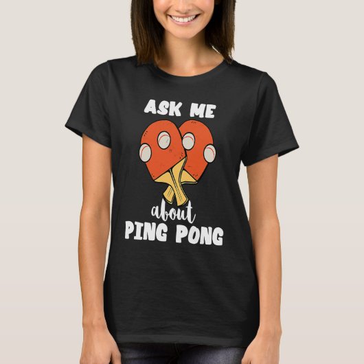 T-shirt Ask Me About Ping Pong Table Tennis Game Paddlebal (Devant)