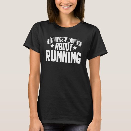T-shirt Ask Me About Running  Walking Runner Marathoner (Devant)