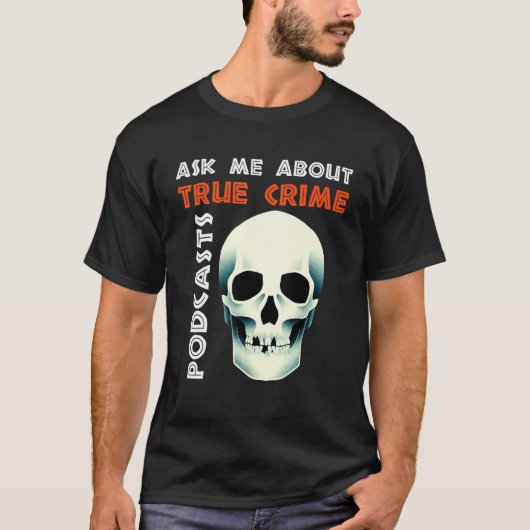 T-shirt Ask Me About True Crime Podcasts (Devant)
