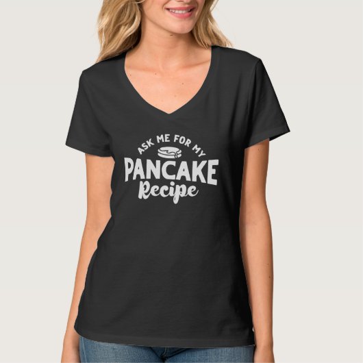 T-shirt Ask Me For My Pancake Recipe Pancake Pancake Maker (Devant)