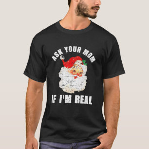 T-shirt Ask Your Mom If I'm Real Santa Funny Adult Christm